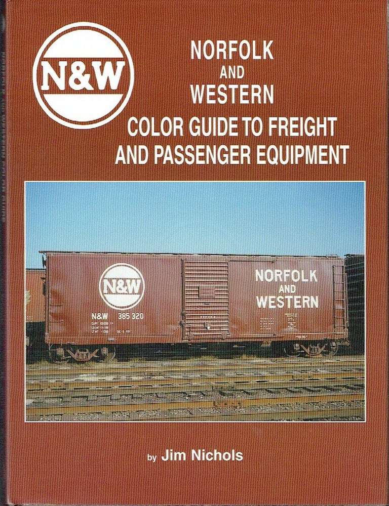 Item #023613 Norfolk and Western Color Guide to Freight and Passenger Equipment. Jim Nichols.