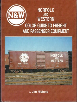 Item #023613 Norfolk and Western Color Guide to Freight and Passenger Equipment. Jim Nichols