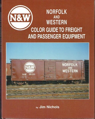 Item #023613 Norfolk and Western Color Guide to Freight and Passenger Equipment. Jim Nichols