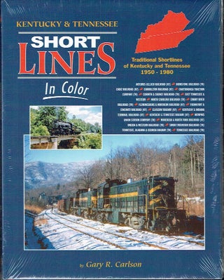 Item #023614 Short Lines In Color: Traditional Shortlines of Kentucky and Tennessee 1950-1980....