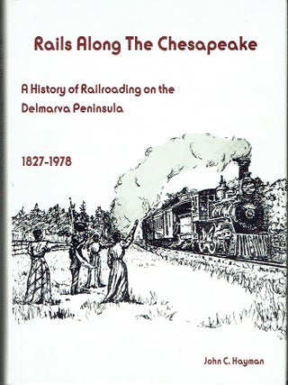 Rails along the Chesapeake: A history of railroading on the Delmarva Peninsula, 1827-1978