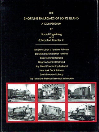 Item #023648 The Shortline Railroads of Long Island: A Compendium. Harold Fagerberg, Edward M....