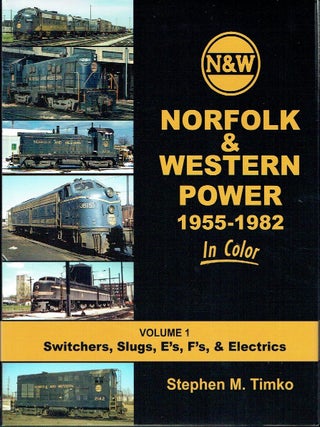 Norfolk & Western Power 1955-1982 In Color Volume 1: Switchers, Slugs, E's, F's...