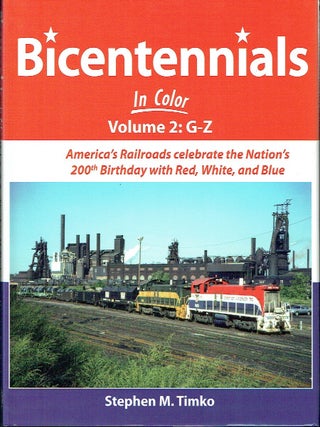 Bicentennials in Color: America's Railroads celebrate the Nation's 200th Birthday with Red, White, and Blue: Volume 1 - A-F & Volume 2 G-Z [2 volumes]