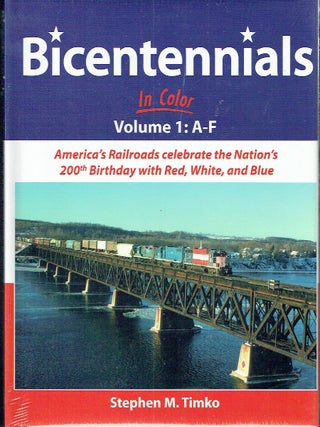 Bicentennials in Color: America's Railroads celebrate the Nation's 200th Birthday with Red, White, and Blue: Volume 1 - A-F & Volume 2 G-Z [2 volumes]