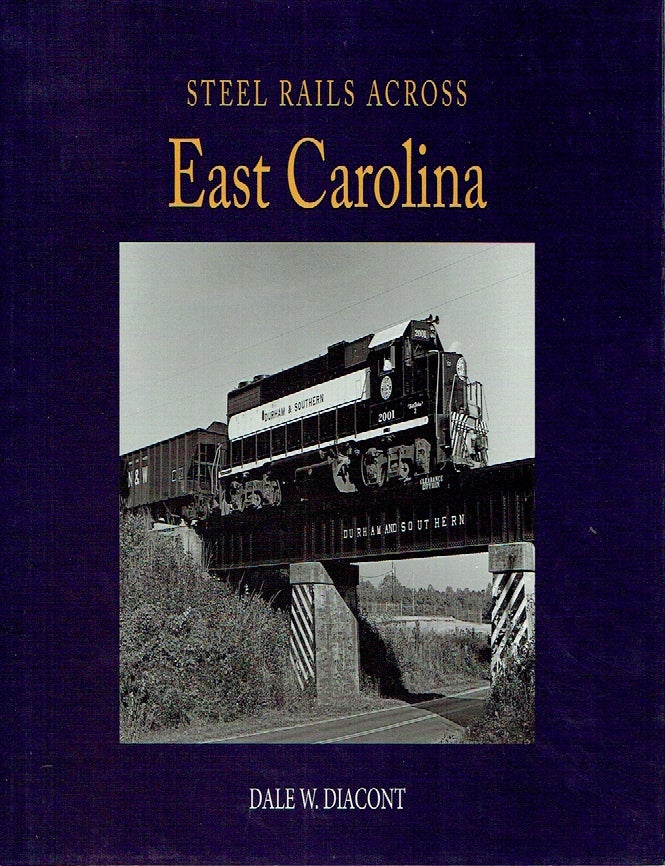 Item #023665 Steel Rails Across East Carolina. Dale W. Diacont.