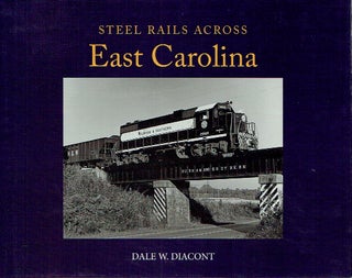 Item #023665 Steel Rails Across East Carolina. Dale W. Diacont