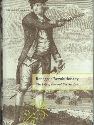 Renegade Revolutionary: The Life of General Charles Lee
