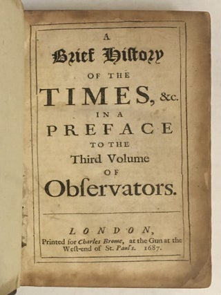 A Brief History of the Time, &c. in a Preface to the Third Volume of Observators. [and] Part II. Shewing the Pretended Popish Plot to have been quite another Thing then it has been taken for [lacking part III]