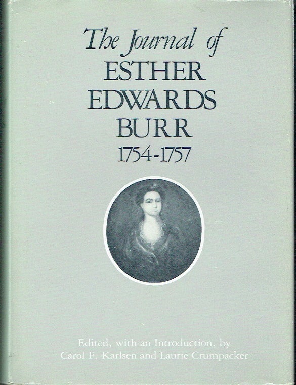 Item #023682 The Journal of Esther Edwards Burr, 1754-1757. Esther Edwards Burr, Carol F. Karlsen, Laurie Crumpacker, author.