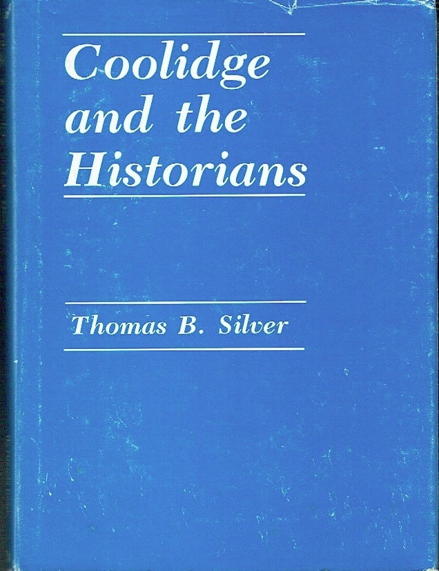 Item #023683 Coolidge and the Historians. Thomas B. Silver.
