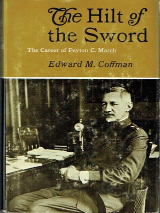 The Hilt of the Sword; The Career of Peyton C. March