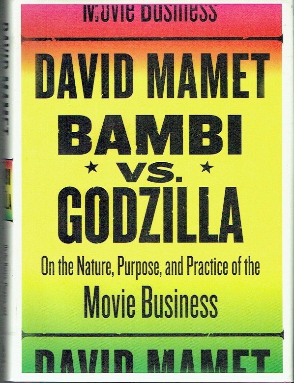 Item #023693 Bambi vs. Godzilla: On the Nature, Purpose, and Practice of the Movie Business. David Mamet.
