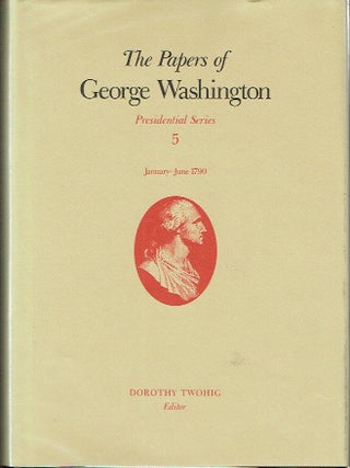 The Papers of George Washington : Presidential Series Volume 5, January - June 1790