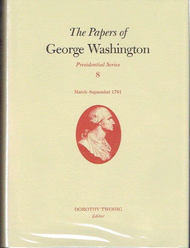 Item #023704 The Papers of George Washington : Presidential Series Volume 8, March - September 1791. Dorothy Twohig.