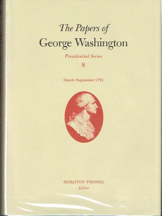 The Papers of George Washington : Presidential Series Volume 8, March - September 1791