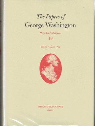The Papers of George Washington : Presidential Series Volume 10, March - August 1792