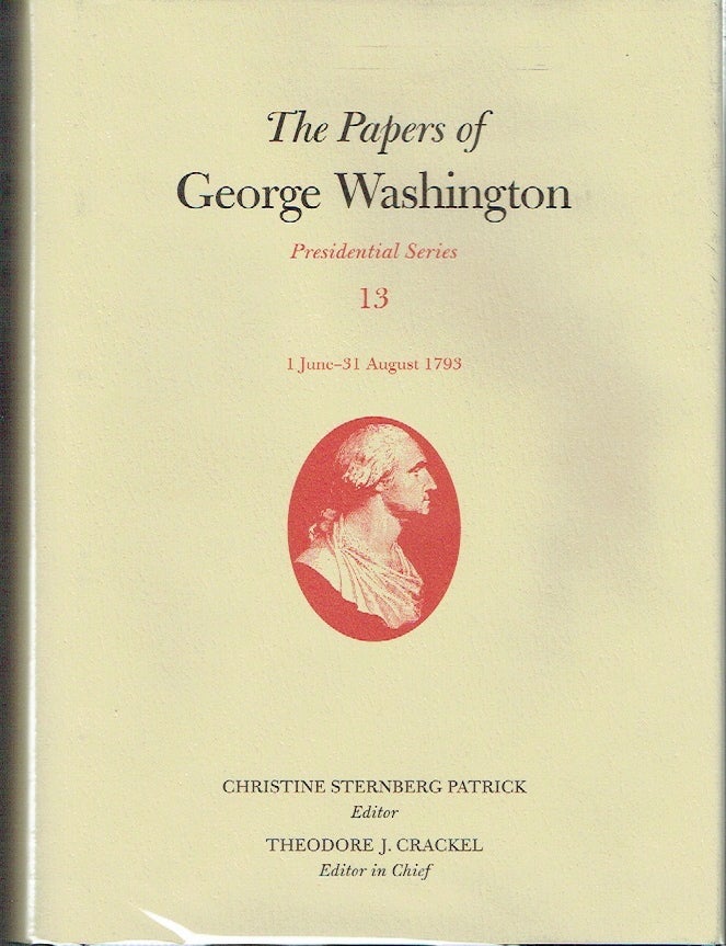 Item #023709 The Papers of George Washington : Presidential Series Volume 13, 1 June - 31 August - 1793. Christine Sternberg Patrick.
