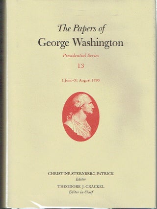 The Papers of George Washington : Presidential Series Volume 13, 1 June - 31 August - 1793