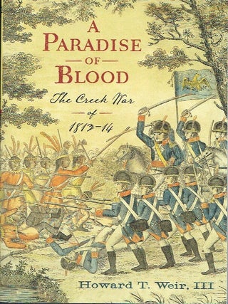 Item #023713 A Paradise of Blood : The Creek War of 1813&ndash;14. Howard T. Weir III