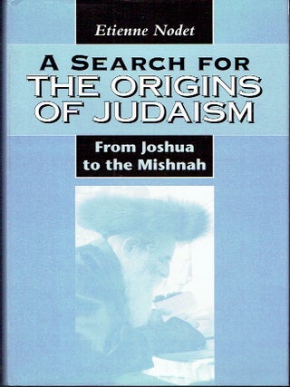 Item #023715 A Search for the Origins of Judaism: From Joshua to the Mishnah. Father Etienne Nodet