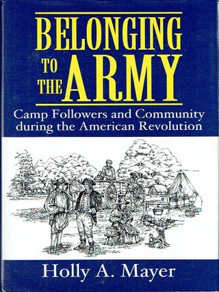 Item #023720 Belonging to the Army: Camp Followers and Community during the American Revolution....