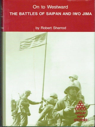 On to Westward : The Battles of Saipan and Iwo Jima (Great War Stories