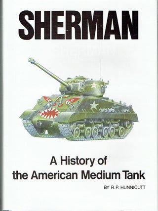Item #023729 Sherman : A History of the American Medium Tank. R. P Hunnicutt
