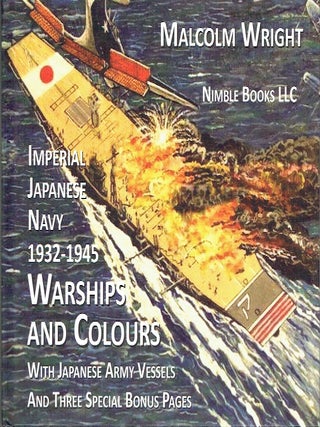 Imperial Japanese Navy 1932-1945 Warships and Colours : With Japanese Army Vessels and Three...