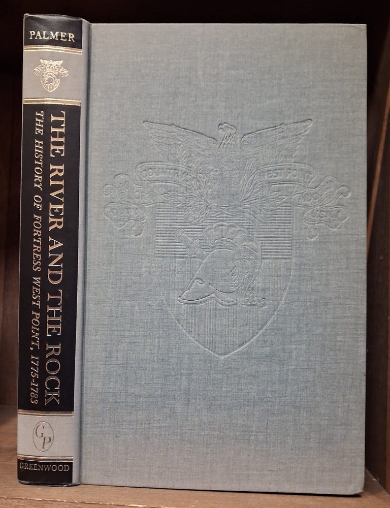 Item #023745 River and the Rock: History of Fortress West Point, 1775-83. Dave Richard Palmer.
