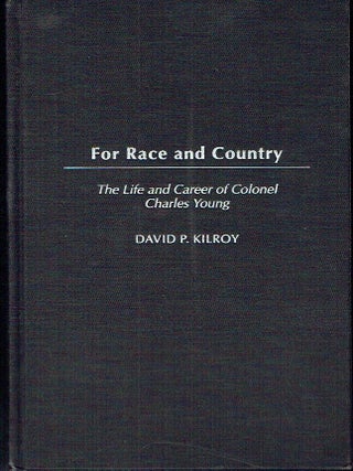 For Race and Country: The Life and Career of Colonel Charles Young