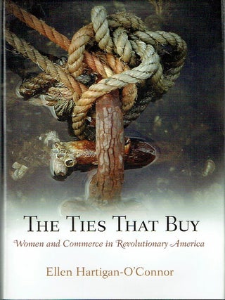 The Ties That Buy : Women and Commerce in Revolutionary America
