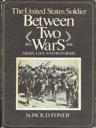United States Soldier Between Two Wars : Army Life and Reforms 1865-1898