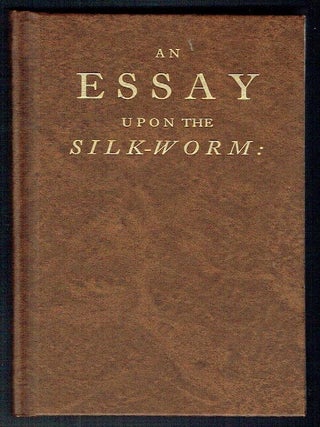 An Essay Upon the Silk-Worm : containing many improvements upon this curious subject ; together...