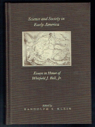 Science and Society in Early America: Essays in Honor of Whitfield J. Bell, Jr. (Memoirs of the...