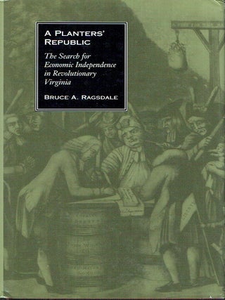 A Planters' Republic: the Search for Economic Independence in Revolutionary Virginia